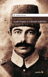 KÜRT TARİHİNDEN BİR KESİT AZADÎ ÖRGÜTÜ VE CİBRANLI XALİD BEY KÜRT TARİHİNDEN BİR KESİT AZADÎ ÖRGÜTÜ VE CİBRANLI XALİD BEY