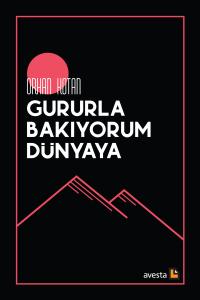 GURURLA BAKIYORUM DÜNYAYA GURURLA BAKIYORUM DÜNYAYA