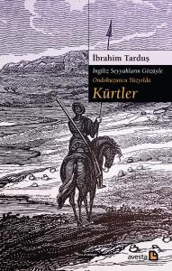 İNGİLİZ SEYYAHLARIN GÖZÜYLE ONDOKUZUNCU YÜZYILDA KÜRTLER İNGİLİZ SEYYAHLARIN GÖZÜYLE ONDOKUZUNCU YÜZYILDA KÜRTLER